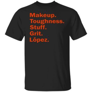 Makeup Toughness Stuff Grit Lopez Shirt