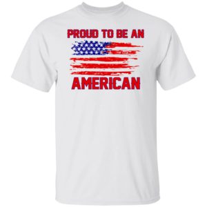 Proud To Be An American Shirt