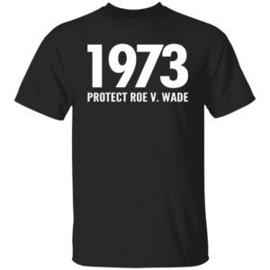 1973 Protect Roe V. Wade Shirt