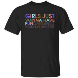 Girls Just Wanna Have Fundamental Human Rights Shirt