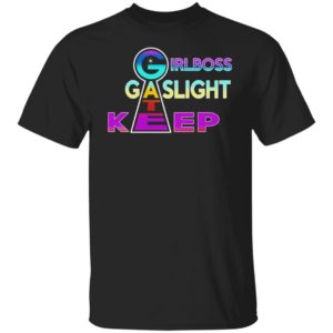 Girlbos Gatekeep Gaslight Shirt