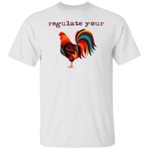 Regulate Your Chicken Shirt