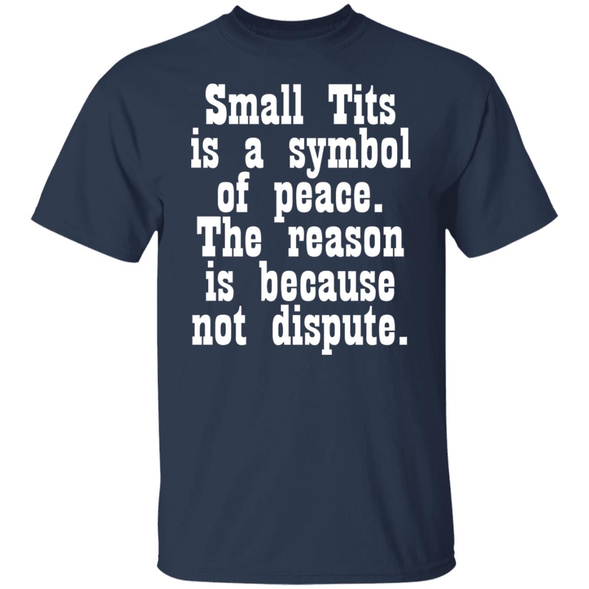 Small Tits Is A Symbol Of Peace Shirt