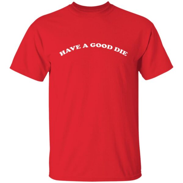 Have A Good Die Shirt