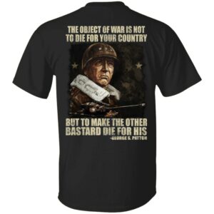 The Object Of War Is Not To Die For Your Country Shirt