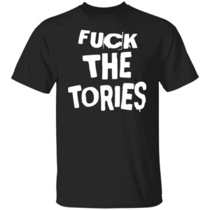 Fuck The Tories Shirt