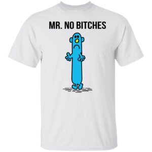 Mr No Bitches Shirt