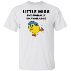 Little Miss Emotionally Unavailable Shirt