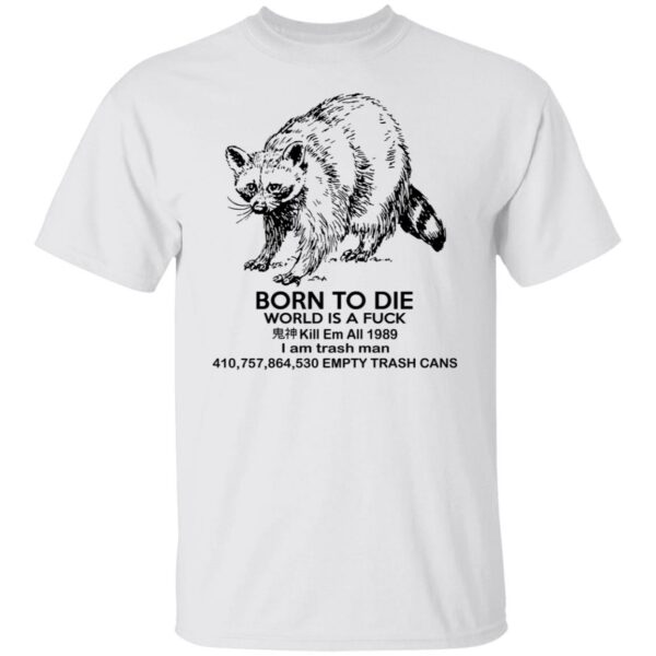 Raccoon Born To Die World Is A Fuck Shirt