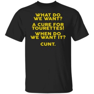 What Do We Want A Cure For Tourettes Shirt