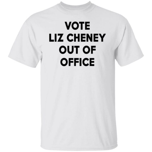 Vote Liz Cheney Out Of Office Shirt