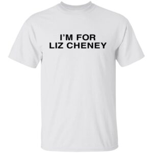 I'm For Liz Cheney Shirt