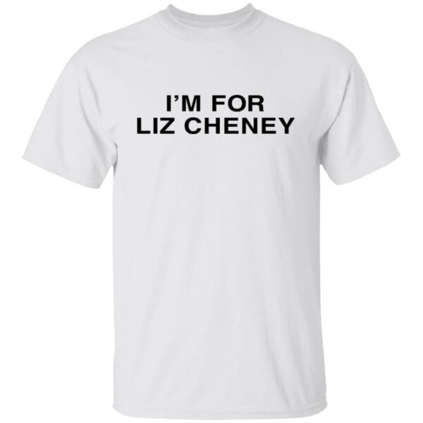 I'm For Liz Cheney Shirt