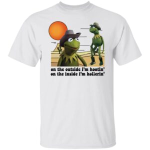 Kermit - On The Outside I'm Hootin' On The Inside I'm Hollerin' Shirt