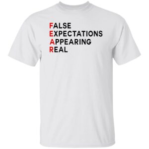 Fear - False Expectations Appearing Real Shirt