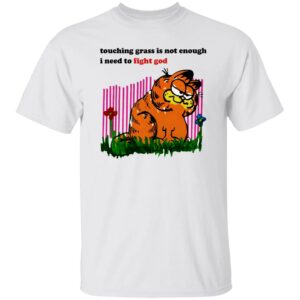 Garfield Touching Grass Is Not Enough I Need To Fight God Shirt