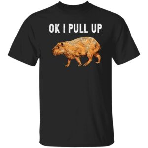 Capybara Ok I Pull Up Shirt