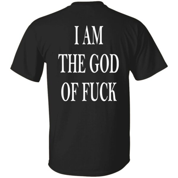 I Am The God Of Fuck Shirt