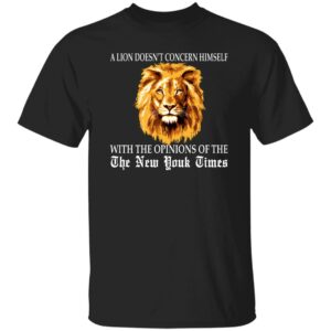 A Lion Doesn't Concern Himself With The Opinions Shirt