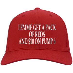 Lemme Get A Pack Of Reds And $10 On Pump 6 Hats