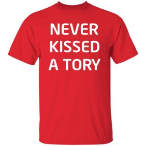Never Kissed A Tory Shirt