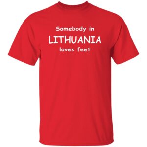 Somebody In Lithuania Loves Feet Shirt