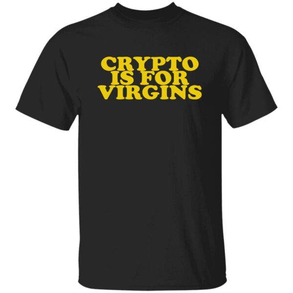 Crypto Is For Virgins Shirt
