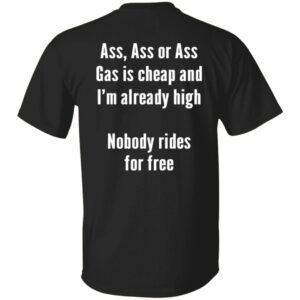 Gas Is Cheap And I'm Ready High Nobody Rides For Free Shirt