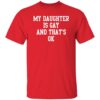 My Daughter Is Gay And That's Ok Shirt