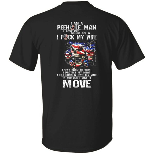 I Am A Peehole Man If You Don't Like It Move Shirt
