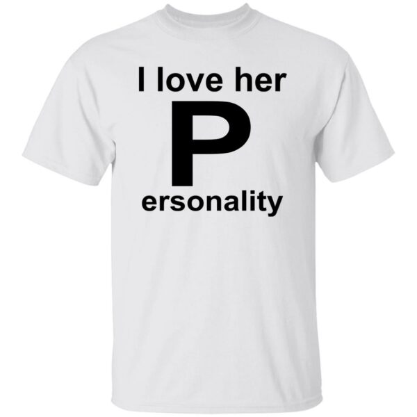 I Love Her P-ersonality Shirt