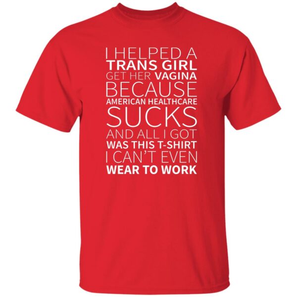 I Helped A Trans Girl Get Her Vagina Shirt