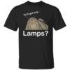 Ya'll Got Any Uhhh Lamps Shirt