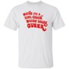 Maybe It's A Girl Crush Maybe You're Queer Shirt