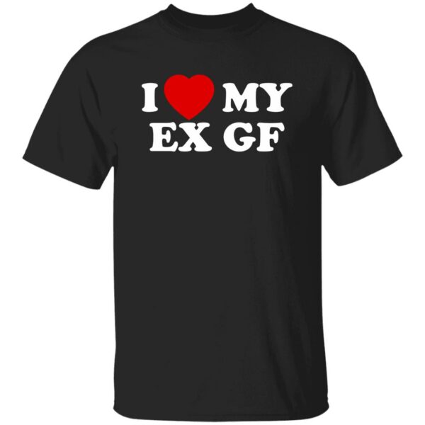 I Love My Ex Gf Shirt