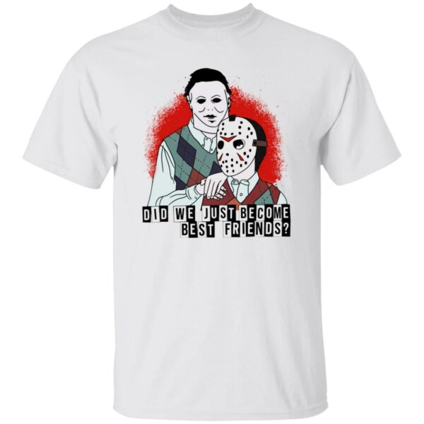 Voorhees - Myers - Did We Hust Become Best Friends Shirt