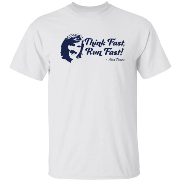 Chad Powers - Think Fast Run Fast Shirt