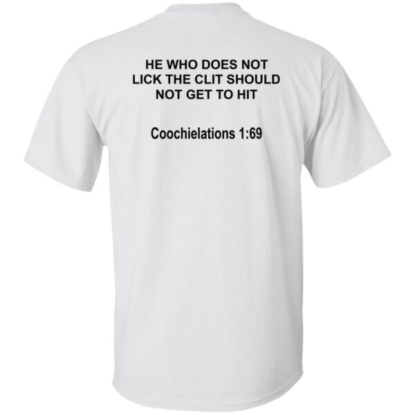 He Who Does Not Lick The Clit Should Bot Get To Hit Shirt