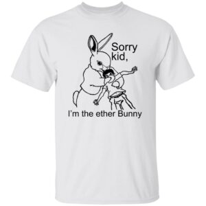 Sorry Kid I'm The Ether Bunny Shirt