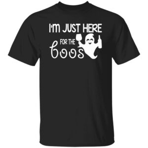 I'm Just Here For The Boos Shirt