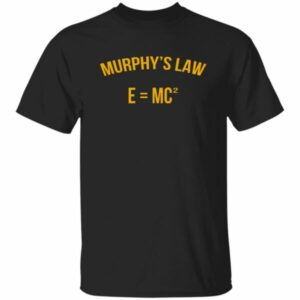 Murphy's Law E=MC2 Shirt