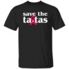 Save The Ta-tas Shirt
