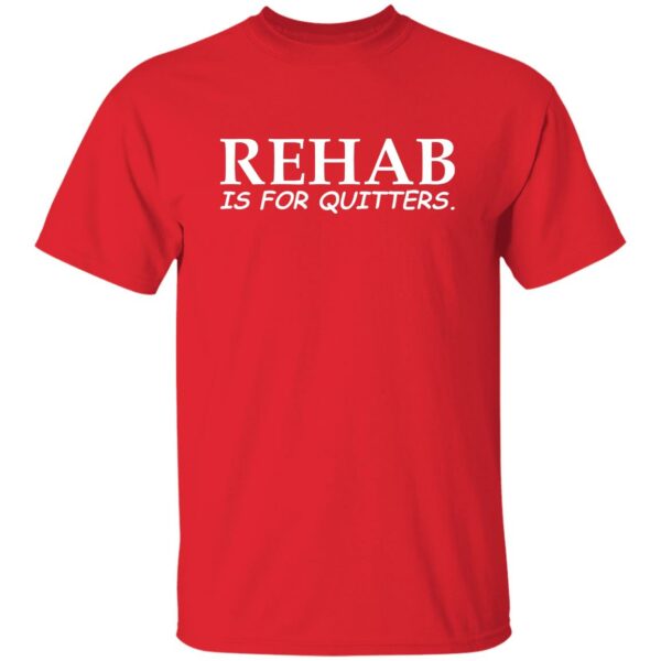 Rehab Is For Quitters Shirt