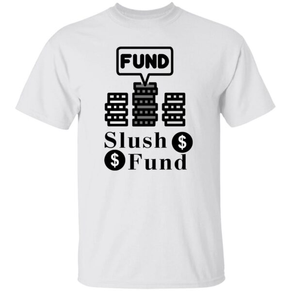 Fund Slush Fund Shirt