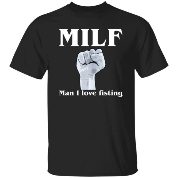 MILF Man I Love Fisting Shirt