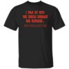 I Told My Wife She Should Embrace Her Mistakes Shirt