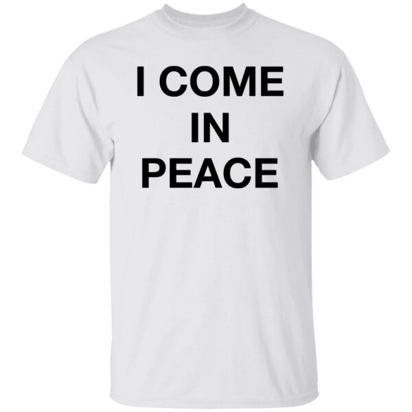 I Come In Peace Shirt