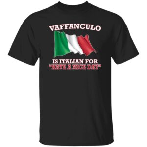 Vaffanculo Is Italian For Have A Nice Day Shirt