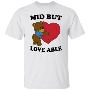Mid But Love Able Shirt