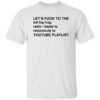 Let's Fuck To The Lofi Hip Hop Radio Beats To Relax To Youtube Playlist Shirt